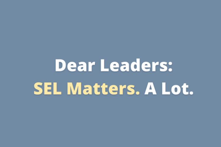 Dear Leaders: SEL Matters. A Lot.